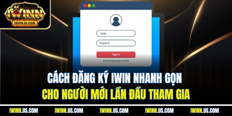 Cách Đăng Ký IWIN Nhanh Gọn Cho Người Mới Lần Đầu Tham Gia