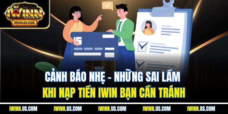 Cảnh Báo Nhẹ: Những Sai Lầm Khi Nạp Tiền IWIN Bạn Cần Tránh