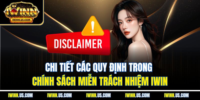 Chi Tiết Các Quy Định Trong Chính Sách Miễn Trách Nhiệm IWIN