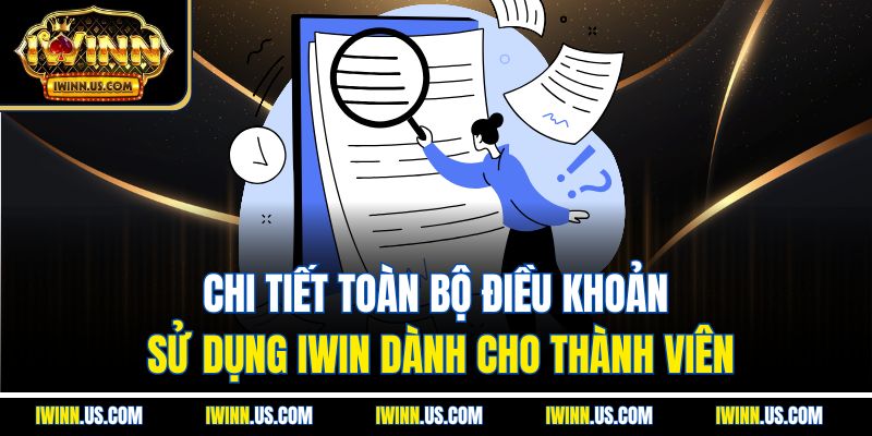 Chi Tiết Toàn Bộ Điều Khoản Sử Dụng IWIN Dành Cho Thành Viên
