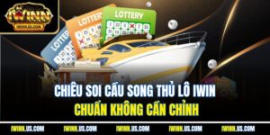 Chiêu soi cầu song thủ lô IWIN chuẩn không cần chỉnh