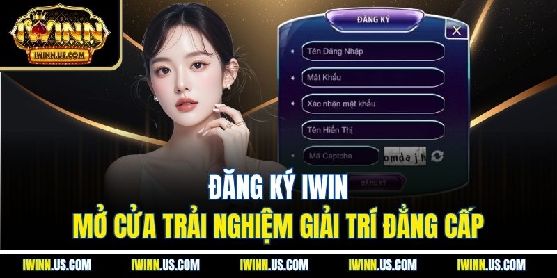 Đăng Ký IWIN – Mở Cửa Trải Nghiệm Giải Trí Đẳng Cấp