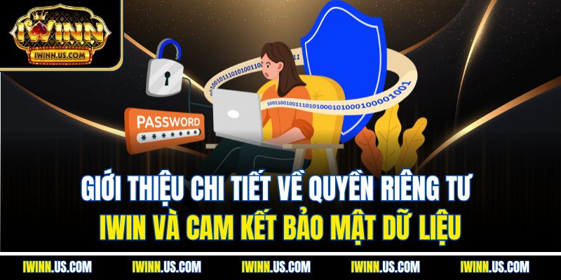 Giới thiệu chi tiết về quyền riêng tư IWIN và cam kết bảo mật dữ liệu