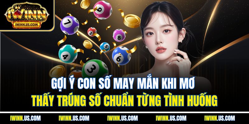 Gợi Ý Con Số May Mắn Khi Mơ Thấy Trúng Số Chuẩn Từng Tình Huống
