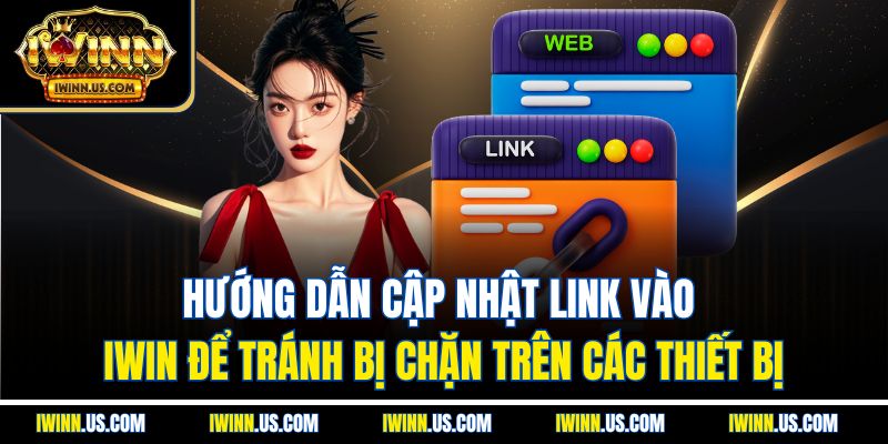 Hướng Dẫn Cập Nhật Link Vào IWIN Để Tránh Bị Chặn Trên Các Thiết Bị