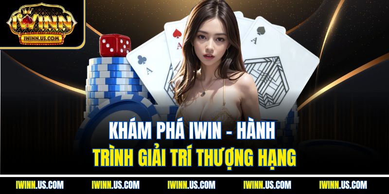 Khám phá IWIN - Hành trình giải trí thượng hạng