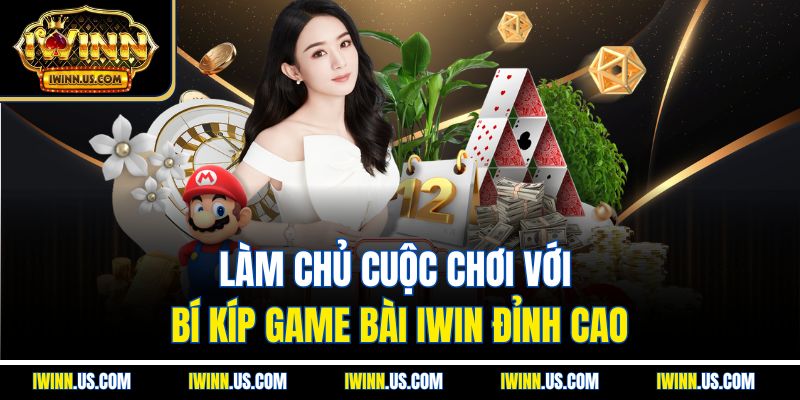 Làm Chủ Cuộc Chơi Với Bí Kíp Game Bài IWIN Đỉnh Cao