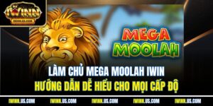 Làm Chủ Mega Moolah IWIN – Hướng Dẫn Dễ Hiểu Cho Mọi Cấp Độ