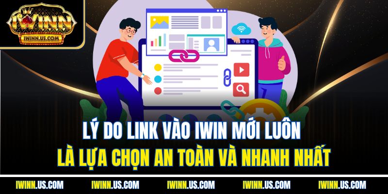 Lý Do Link Vào IWIN Mới Luôn Là Lựa Chọn An Toàn Và Nhanh Nhất
