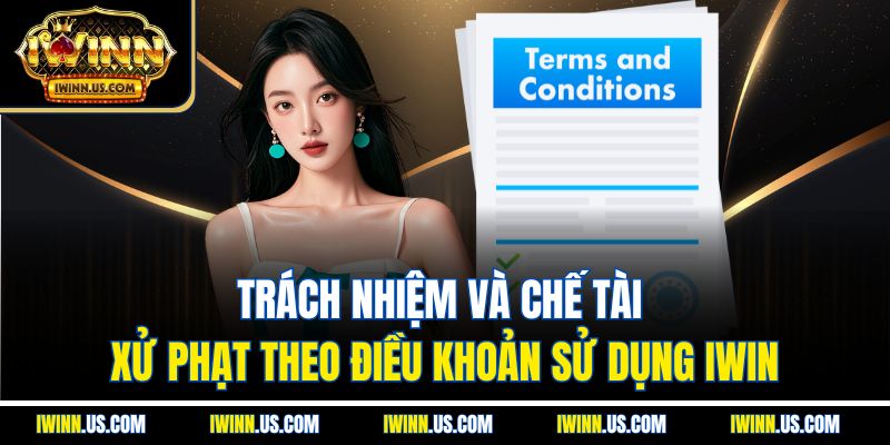 Trách Nhiệm Và Chế Tài Xử Phạt Theo Điều Khoản Sử Dụng IWIN